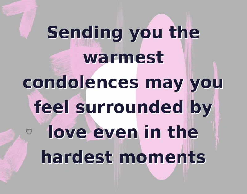 Sending you the warmest condolences may you feel surrounded by love even in the hardest moments